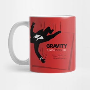 Gravity is just a theory too... Mug